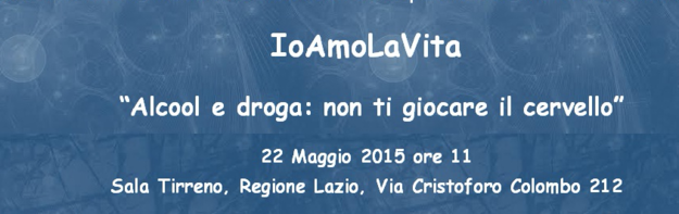 IoAmoLaVita: “Alcol e droga, non ti giocare il cervello”