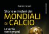 STORIE E MISTERI DEI MONDIALI DI CALCIO. LE VERITA’ NON (SEMPRE) RACCONTATE.