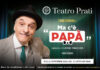 Arriva al Teatro Prati “Ma c’è Papà”, grande successo firmato Peppino e Titina De Filippo