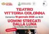 Al Teatro di Marino va in scena “Uomini stregati dalla luna”